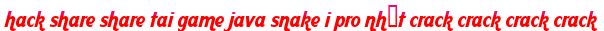 hack share share tai game java snake i pro nhất crack crack crack crack moi